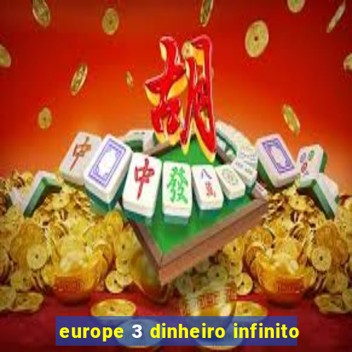 europe 3 dinheiro infinito